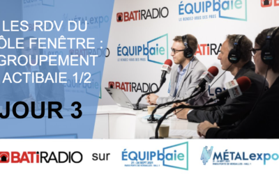 LES RDV DU PÔLE FENÊTRE : GROUPEMENT ACTIBAIE – PARTIE 1