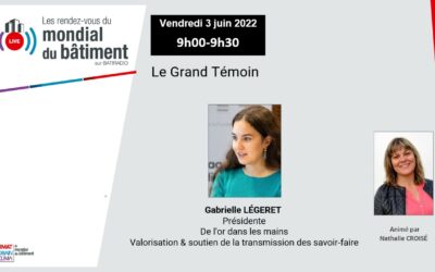 [Grand témoin] Gabrielle Légeret, valoriser et soutenir la transmission des savoir-faire en voie de disparition.