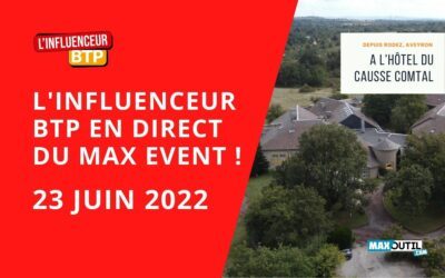 L’INFLUENCEUR BTP en direct du MAX EVENT – Le 23 JUIN 2022