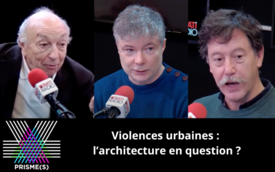 [Prisme(s)] Violences urbaines : l’architecture en question ?